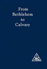 Bailey, A: From Bethlehem to Calvary