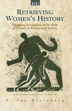 Retrieving Women's History: Changing Perceptions of the Role of Women in Politics and Society