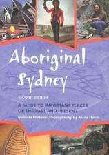 Aboriginal Sydney: A Guide to Important Places of the Past & Present: 2nd Edition