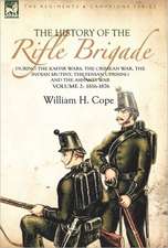 The History of the Rifle Brigade-During the Kaffir Wars, the Crimean War, the Indian Mutiny, the Fenian Uprising and the Ashanti War: Volume 2-1816-18