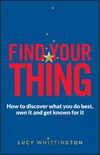 Find Your Thing – How to discover what you do best ,own it and get known for it