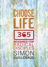 Choose Life – 365 Readings for Radical Disciples