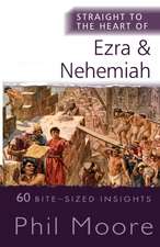 Straight to the Heart of Ezra and Nehemiah – 60 Bite–Sized Insights