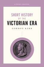 Short History of the Victorian Era, A Pocket Essential