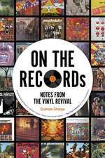 On The Records: Notes from the Vinyl Revival