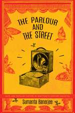 The Parlour and the Street: Elite and Popular Culture in Nineteenth-Century Calcutta