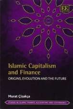 Islamic Capitalism and Finance – Origins, Evolution and the Future