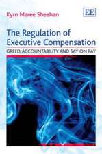 The Regulation of Executive Compensation – Greed, Accountability and Say on Pay