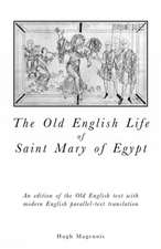 Old English Life of St. Mary of Egypt: An edition of the Old English text with modern English parallel-text translation