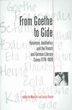 From Goethe To Gide: Feminism, Aesthetics and the Literary Canon in France and Germany, 1770-1936