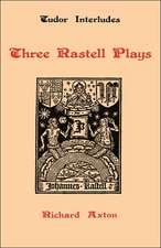 Three Rastell Plays – Four Elements, Calisto and Melebea, Gentleness and Nobility