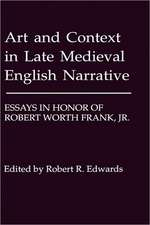 Art and Context in Late Medieval English Narrati – Essays in Honor of Robert Worth Frank, Jr