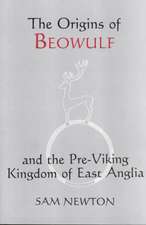 The Origins of Beowulf – and the Pre–Viking Kingdom of East Anglia