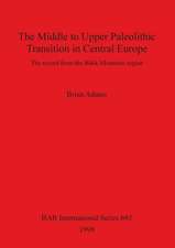 The Middle to Upper Paleolithic Transition in Central Europe