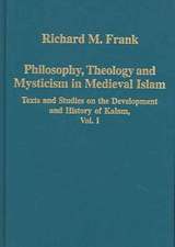 Philosophy, Theology and Mysticism in Medieval Islam: Texts and Studies on the Development and History of Kalam, Vol. I