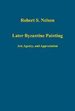 Later Byzantine Painting: Art, Agency, and Appreciation