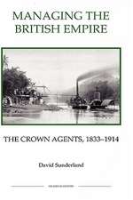 Managing the British Empire – The Crown Agents, 1833–1914