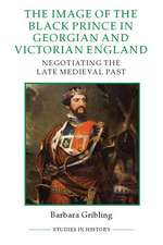 The Image of the Black Prince in Georgian and Victorian England – Negotiating the Late Medieval Past