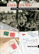 Uncle Cy's War: The First World War Letters of Major Cyrus F. Inches