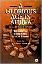 A Glorious Age In Africa: The Story of Three Great African Empires