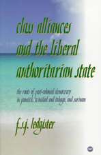 Class Alliance And The Liberal Authoritarian State: The Roots of Post-Colonial Democracy in Jamaica, Trinidad & Tobago, and Surinam