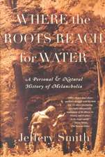 Where the Roots Reach for Water: A Personal and Natural History of Melancholia