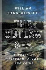 The Outlaw Sea: A World of Freedom, Chaos, and Crime