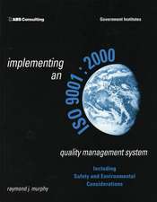Implementing an ISO 9001:2000 Quality Management System: Including Safety and Environmental Considerations