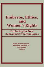 Embryos, Ethics, and Women's Rights: Exploring the New Reproductive Technologies