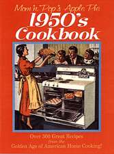 Mom 'n' Pop's Apple Pie 1950S Cookbook: Over 300 Great Recipes from the Golden Age of American Home Cooking