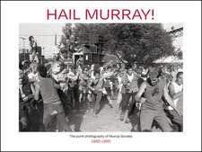 Hail Murray!: Punk Photography of Murray Bowles, 1982-1995, The