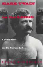 Mark Twain on the Loose: A Comic Writer and the American Self