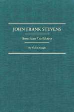 John Frank Stevens: American Trailblazer