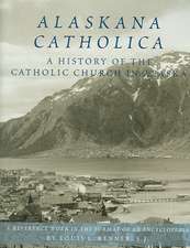 Alaskana Catholica: A History of the Catholic Church in Alaska