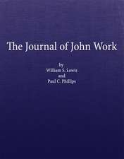 The Journal of John Work: A Chief-Trader of the Hudson's Bay Co. During His Expedition from Vancouver to the Flatheads and Blackfeet of the Paci