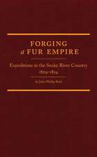 Forging a Fur Empire: Expeditions in the Snake River Country, 1809-1824