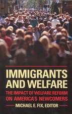 Immigrants and Welfare: The Impact of Welfare Reform on America's Newcomers