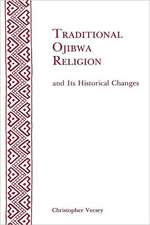 Traditional Ojibwa Religion and Its Historical C – Memoirs, American Philosophical Society (vol. 152)