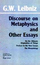 Discourse on Metaphysics and Other Essays: Discourse on Metaphysics / On the Ultimate Origination of Things / Preface to the New Essays / The Monadology