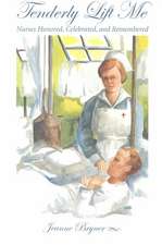 Tenderly Lift Me: Nurses Honored, Celebrated, and Remembered