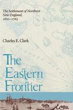 The Eastern Frontier: Settlement of Northern New England, 1610-1763