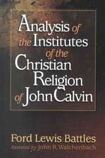 Analysis of the Institutes of the Christian Religion of John Calvin: A Christian Response to Mormon Teaching