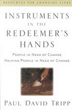 Instruments in the Redeemer's Hands: People in Need of Change Helping People in Need of Change