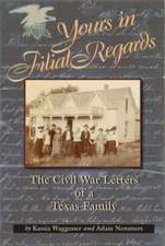 Yours in Filial Regard: The Civil War Letters of a Texas Family