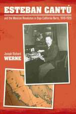 Esteban Cantu and the Mexican Revolution in Baja California Norte, 1910-1920