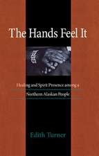 The Hands Feel It: Healing and Spirit Presence among a Northern Alaskan People