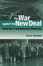 The War against the New Deal: World War II and American Democracy