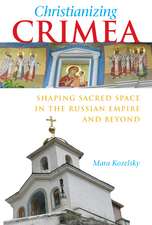 Christianizing Crimea: Shaping Sacred Space in the Russian Empire and Beyond