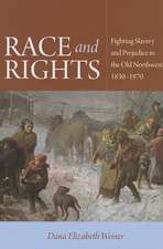 Race and Rights: Fighting Slavery and Prejudice in the Old Northwest, 1830-1870