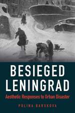 Besieged Leningrad – Aesthetic Responses to Urban Disaster